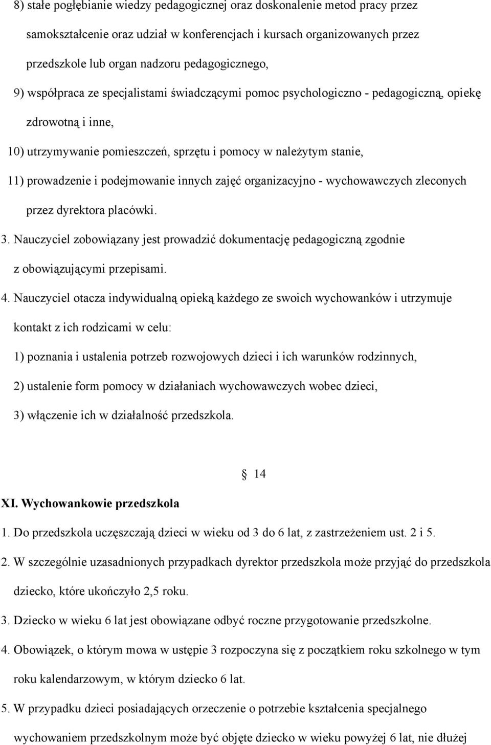 podejmowanie innych zajęć organizacyjno - wychowawczych zleconych przez dyrektora placówki. 3. Nauczyciel zobowiązany jest prowadzić dokumentację pedagogiczną zgodnie z obowiązującymi przepisami. 4.