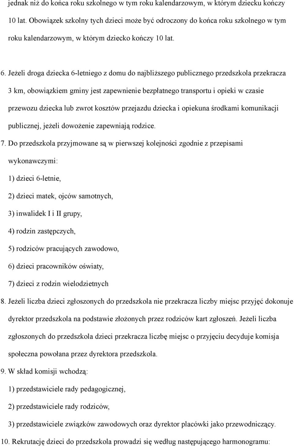 Jeżeli droga dziecka 6-letniego z domu do najbliższego publicznego przedszkola przekracza 3 km, obowiązkiem gminy jest zapewnienie bezpłatnego transportu i opieki w czasie przewozu dziecka lub zwrot