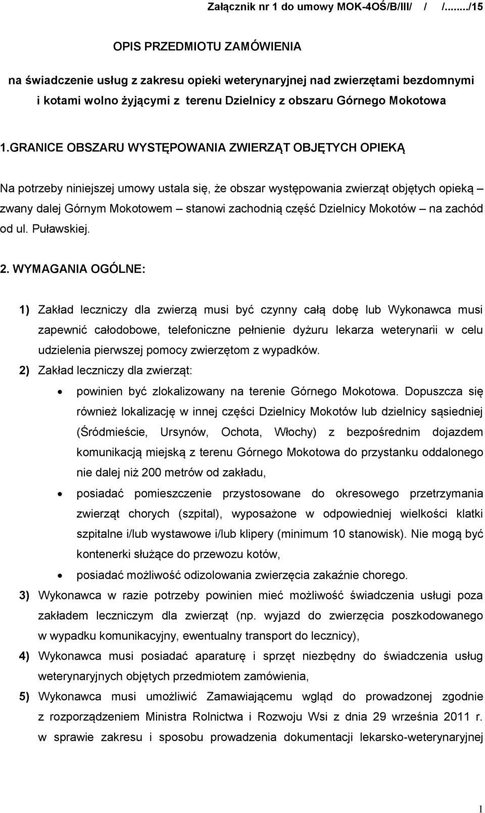 GRANICE OBSZARU WYSTĘPOWANIA ZWIERZĄT OBJĘTYCH OPIEKĄ Na potrzeby niniejszej umowy ustala się, że obszar występowania zwierząt objętych opieką zwany dalej Górnym Mokotowem stanowi zachodnią część