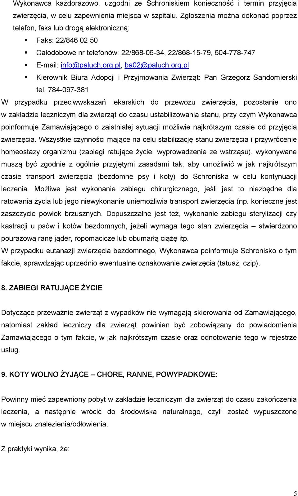 pl, ba02@paluch.org.pl Kierownik Biura Adopcji i Przyjmowania Zwierząt: Pan Grzegorz Sandomierski tel.