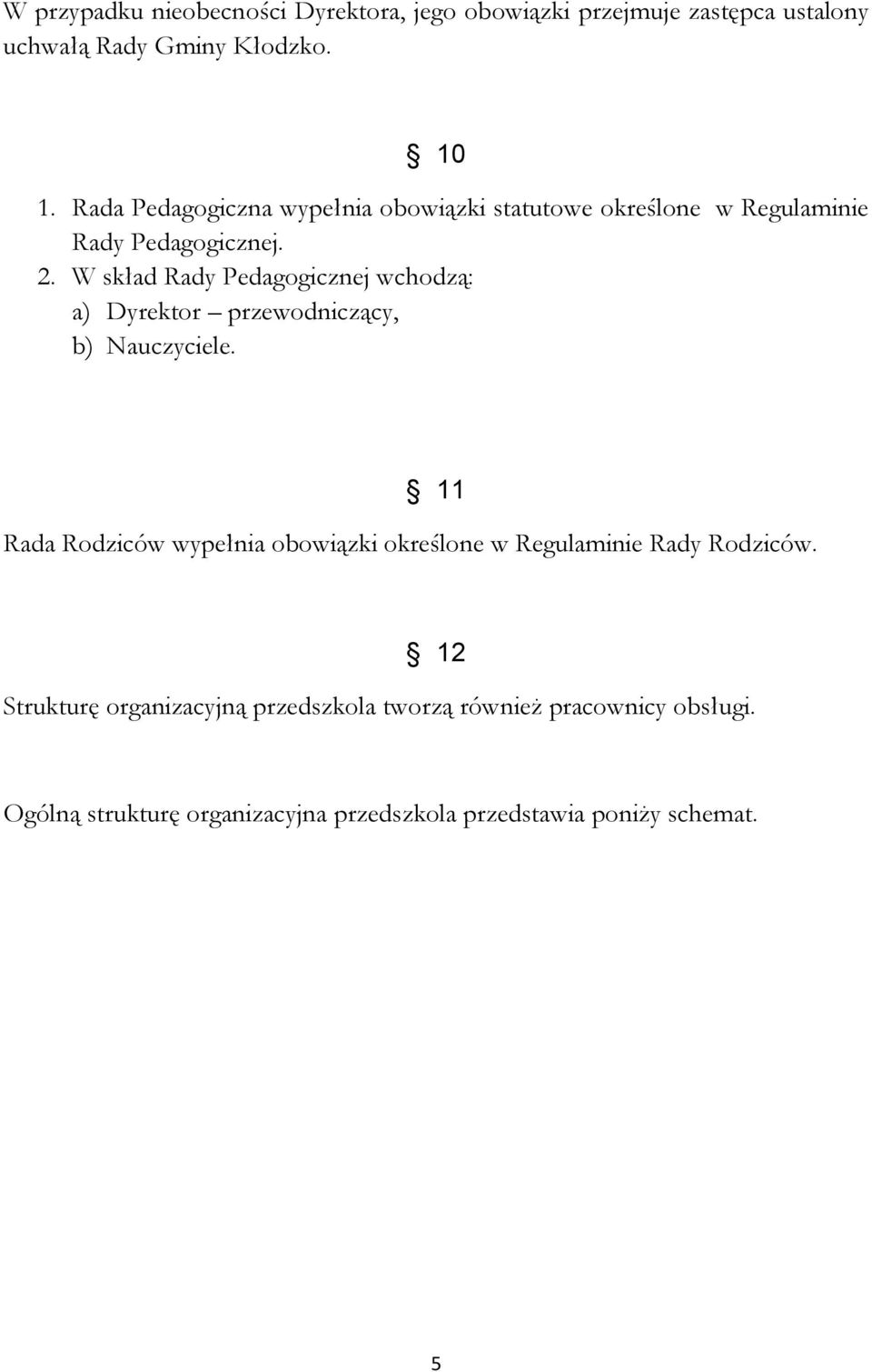 W skład Rady Pedagogicznej wchodzą: a) Dyrektor przewodniczący, b) Nauczyciele.