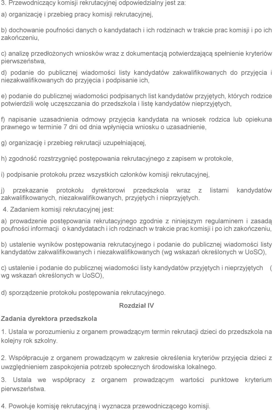 zakwalifikowanych do przyjęcia i niezakwalifikowanych do przyjęcia i podpisanie ich, e) podanie do publicznej wiadomości podpisanych list kandydatów przyjętych, których rodzice potwierdzili wolę