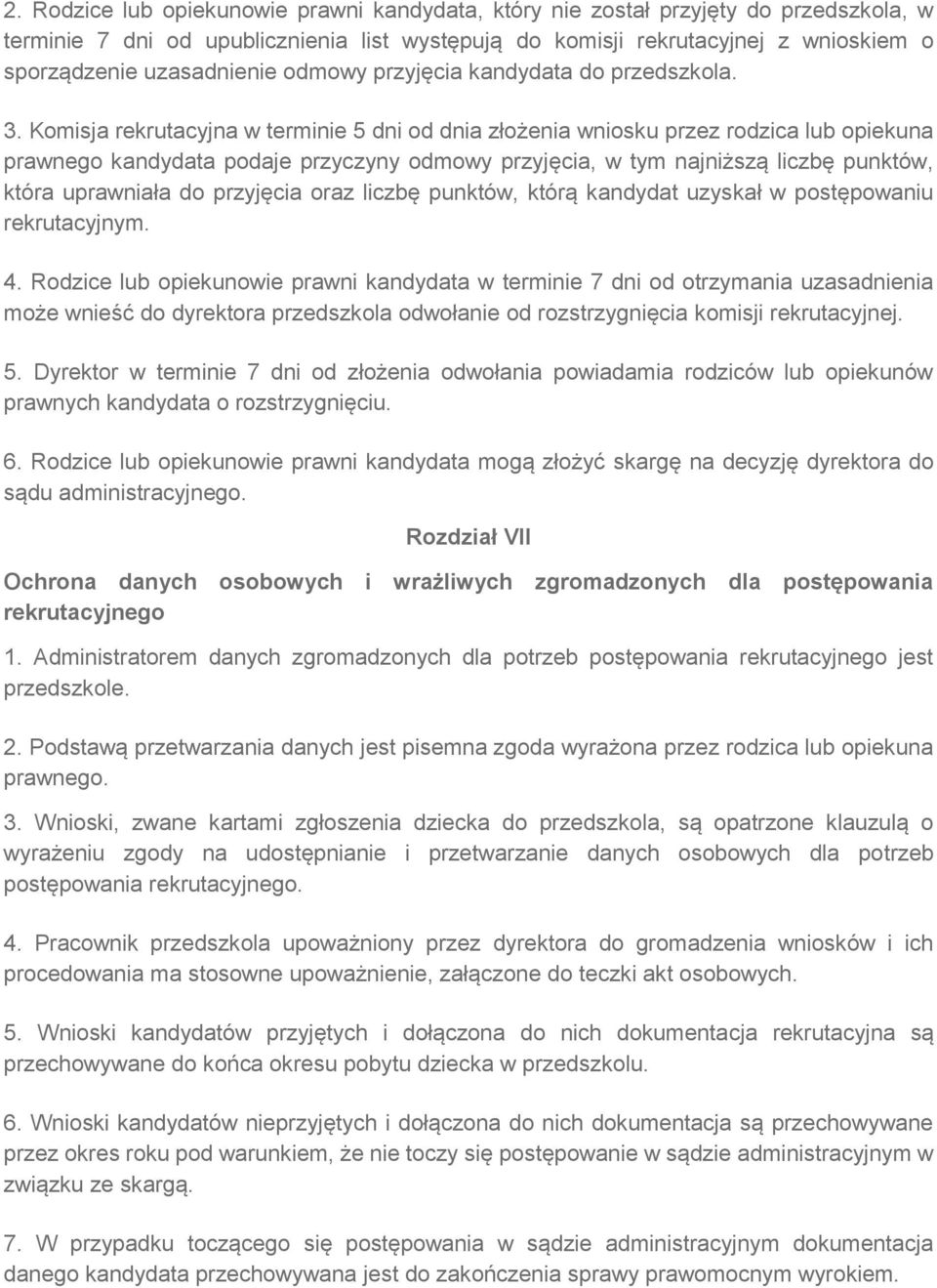 Komisja rekrutacyjna w terminie 5 dni od dnia złożenia wniosku przez rodzica lub opiekuna prawnego kandydata podaje przyczyny odmowy przyjęcia, w tym najniższą liczbę punktów, która uprawniała do