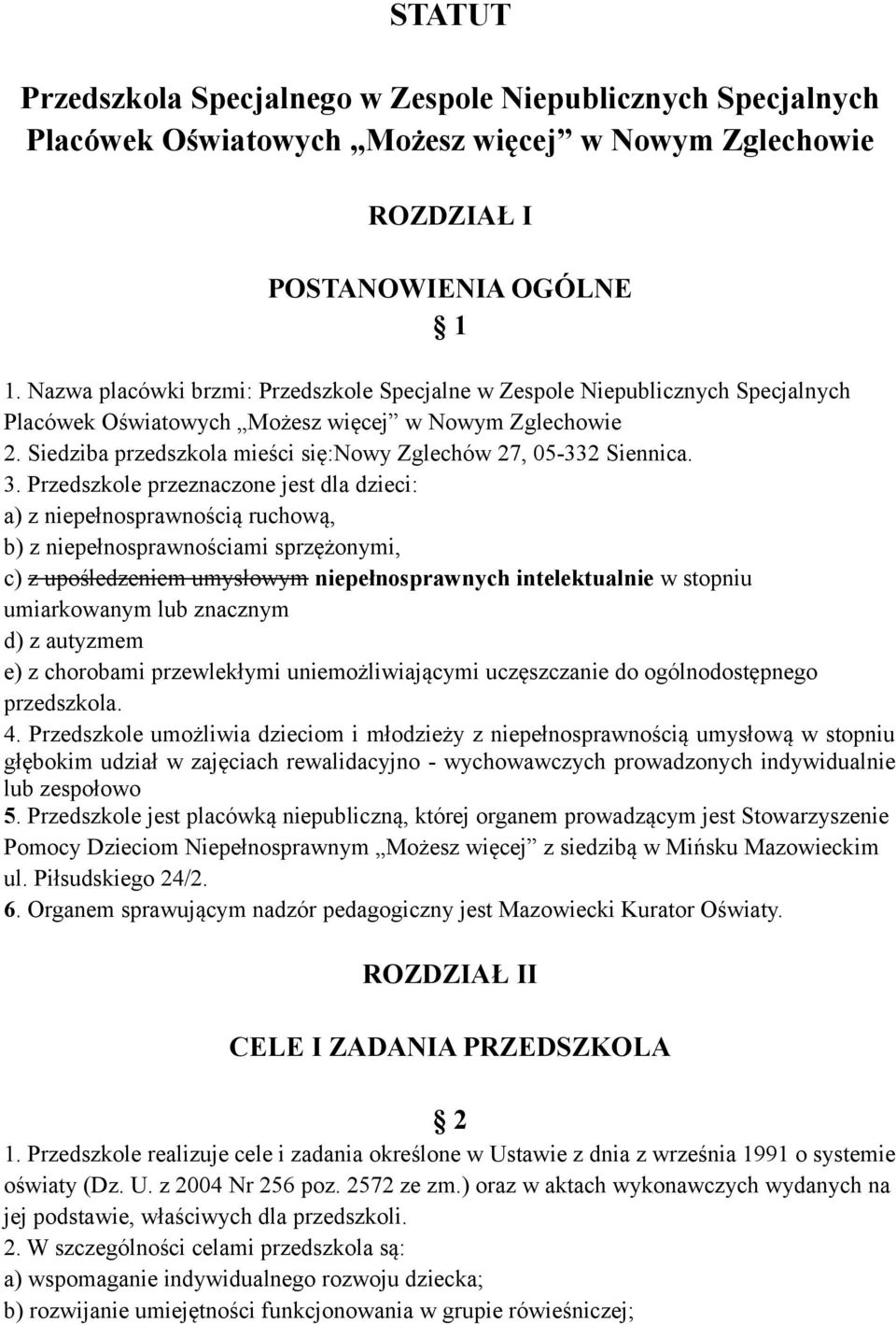 Siedziba przedszkola mieści się:nowy Zglechów 27, 05-332 Siennica. 3.