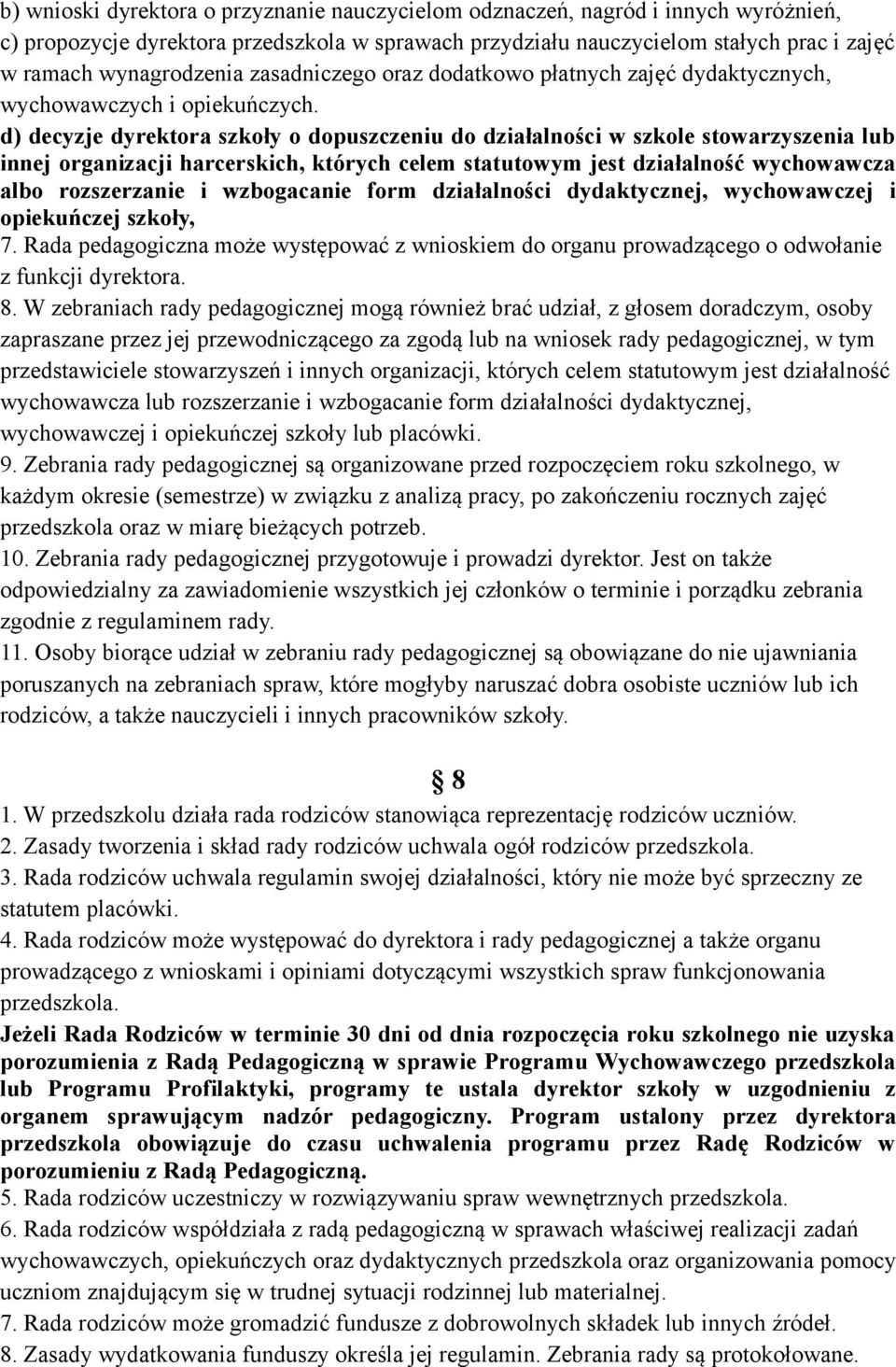 d) decyzje dyrektora szkoły o dopuszczeniu do działalności w szkole stowarzyszenia lub innej organizacji harcerskich, których celem statutowym jest działalność wychowawcza albo rozszerzanie i