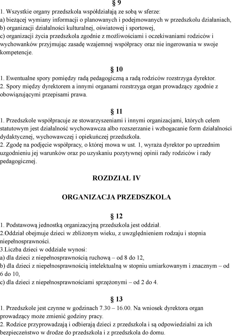 10 1. Ewentualne spory pomiędzy radą pedagogiczną a radą rodziców rozstrzyga dyrektor. 2.