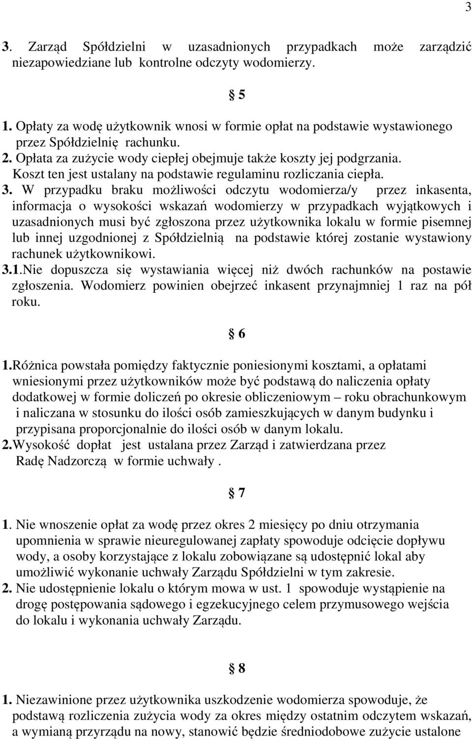 Koszt ten jest ustalany na podstawie regulaminu rozliczania ciepła. 3.