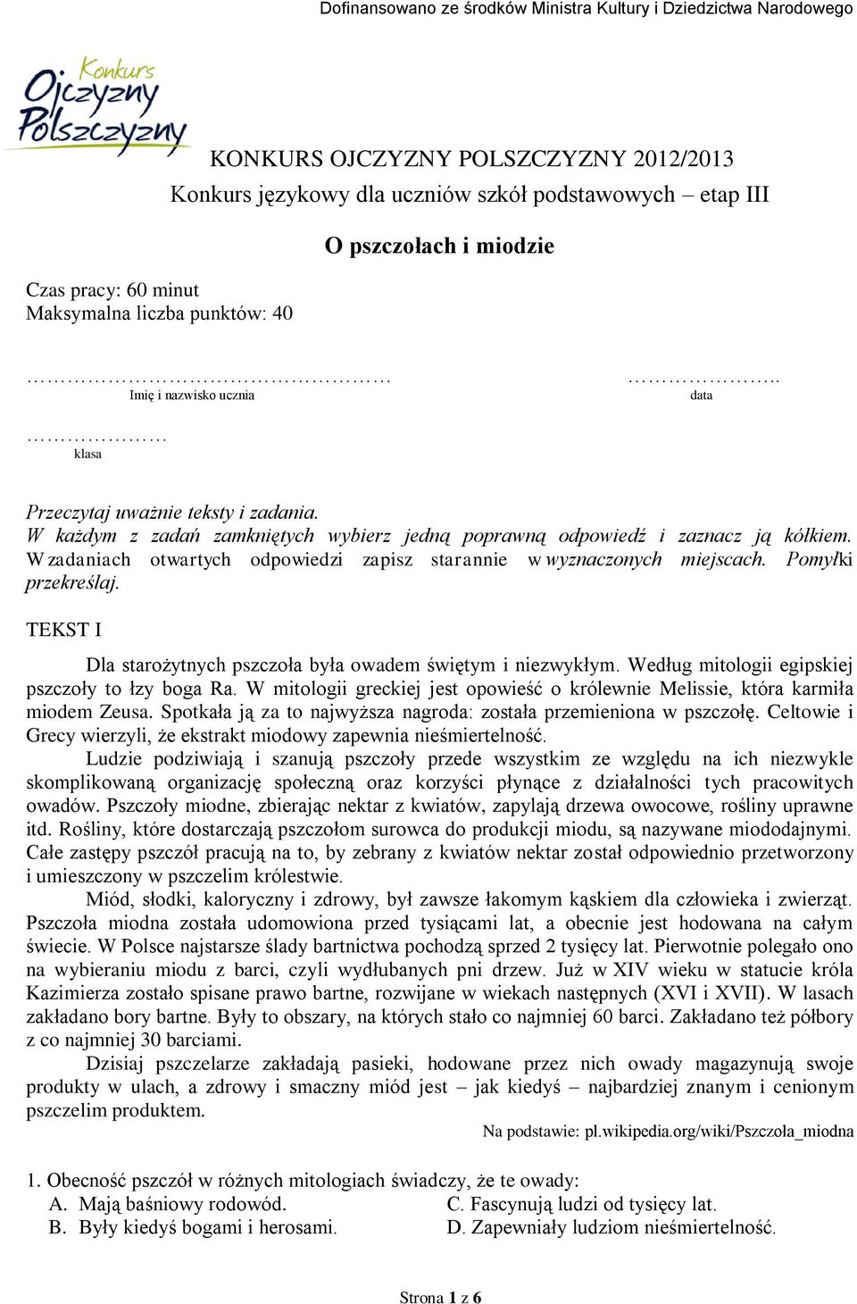 W zadaniach otwartych odpowiedzi zapisz starannie w wyznaczonych miejscach. Pomyłki przekreślaj. TEKST I Dla starożytnych pszczoła była owadem świętym i niezwykłym.