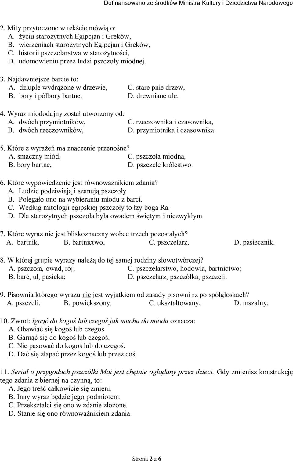 Wyraz miododajny został utworzony od: A. dwóch przymiotników, C. rzeczownika i czasownika, B. dwóch rzeczowników, D. przymiotnika i czasownika. 5. Które z wyrażeń ma znaczenie przenośne? A. smaczny miód, C.