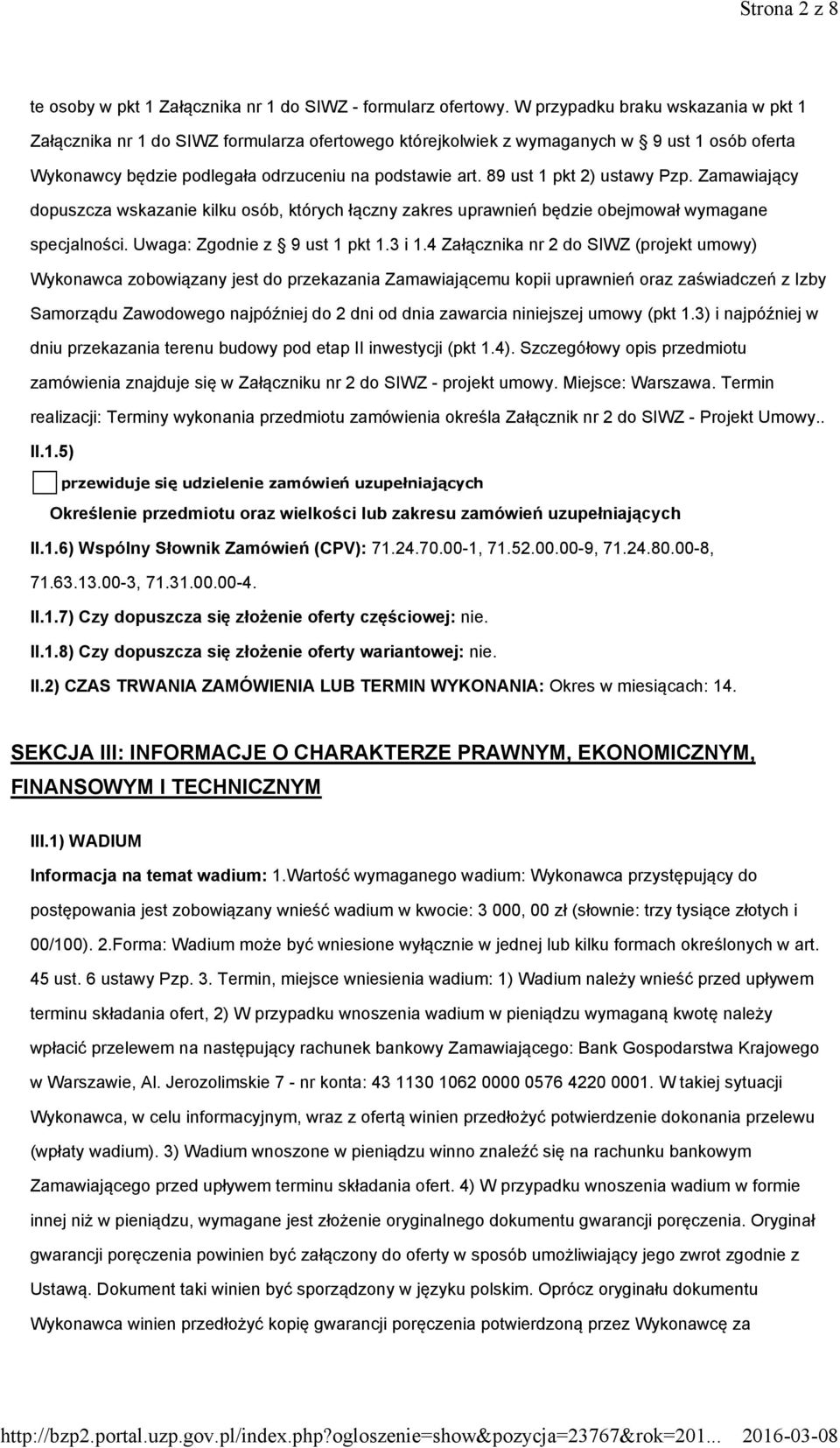 89 ust 1 pkt 2) ustawy Pzp. Zamawiający dopuszcza wskazanie kilku osób, których łączny zakres uprawnień będzie obejmował wymagane specjalności. Uwaga: Zgodnie z 9 ust 1 pkt 1.3 i 1.