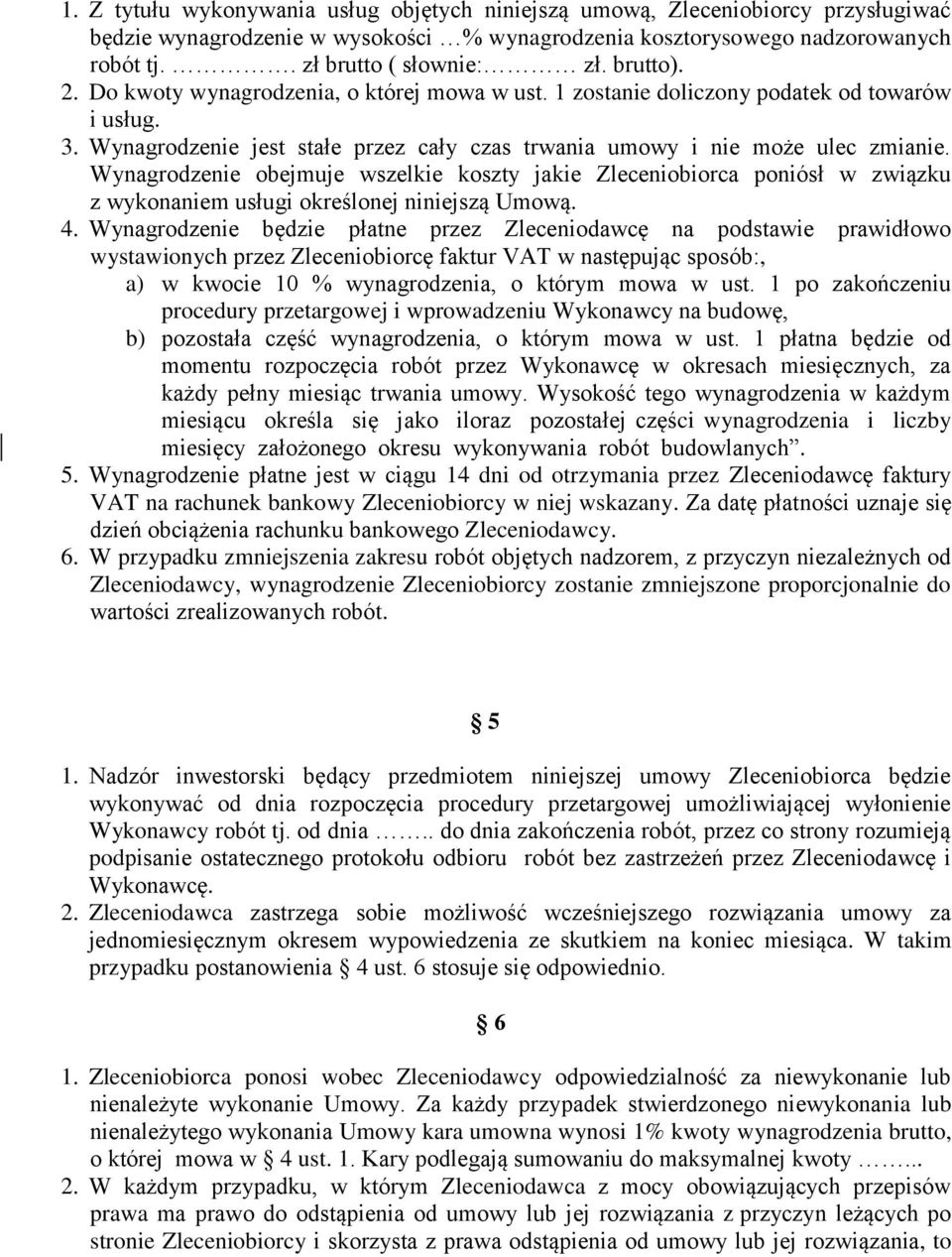 Wynagrodzenie obejmuje wszelkie koszty jakie Zleceniobiorca poniósł w związku z wykonaniem usługi określonej niniejszą Umową. 4.