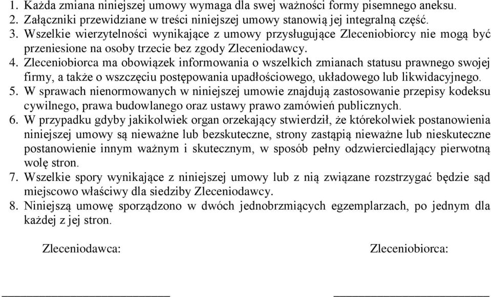 Zleceniobiorca ma obowiązek informowania o wszelkich zmianach statusu prawnego swojej firmy, a także o wszczęciu postępowania upadłościowego, układowego lub likwidacyjnego. 5.