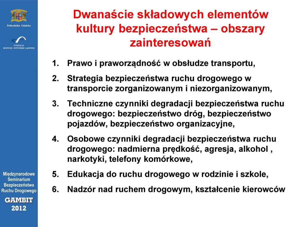 Techniczne czynniki degradacji bezpieczeństwa ruchu drogowego: bezpieczeństwo dróg, bezpieczeństwo pojazdów, bezpieczeństwo organizacyjne, 4.