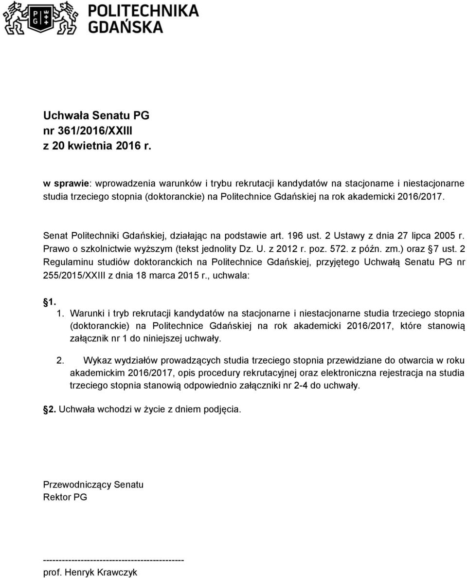 Senat Politechniki Gdańskiej, działając na podstawie art. 196 ust. 2 Ustawy z dnia 27 lipca 2005 r. Prawo o szkolnictwie wyższym (tekst jednolity Dz. U. z 2012 r. poz. 572. z późn. zm.) oraz 7 ust.
