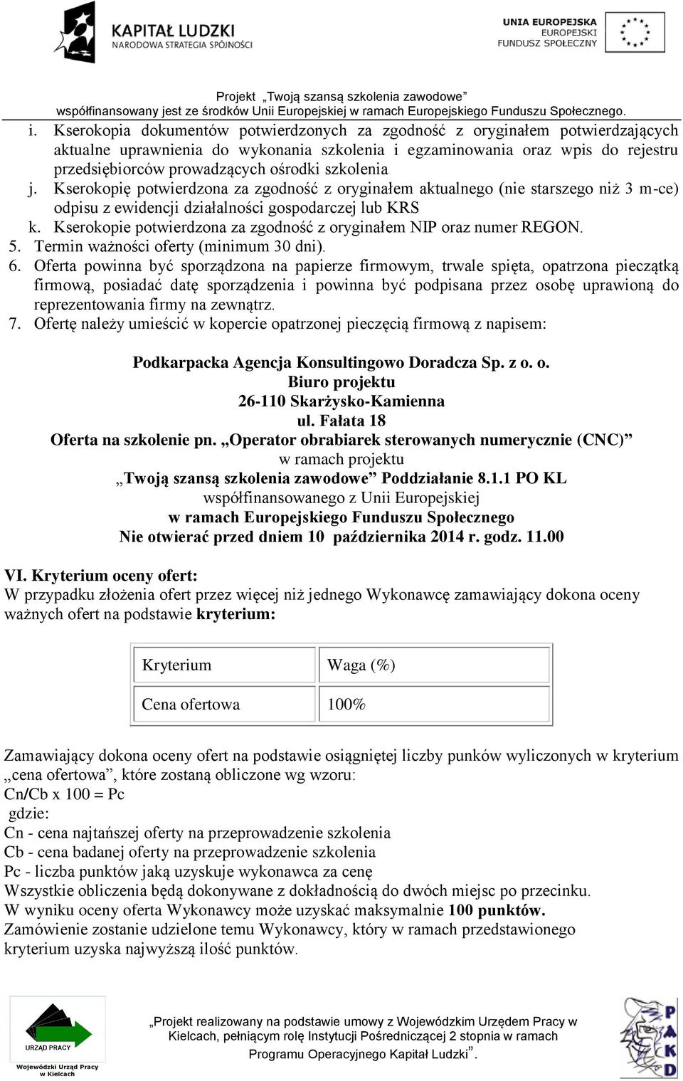 Kserokopie potwierdzona za zgodność z oryginałem NIP oraz numer REGON. 5. Termin ważności oferty (minimum 30 dni). 6.