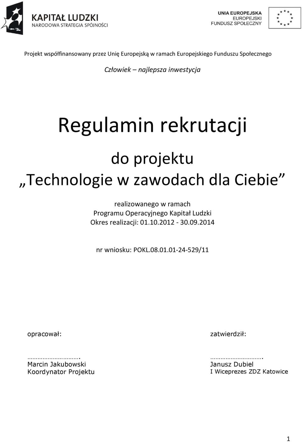 ramach Programu Operacyjnego Kapitał Ludzki Okres realizacji: 01.10.2012-30.09.2014 nr wniosku: POKL.08.01.01-24-529/11 opracował: zatwierdził:.