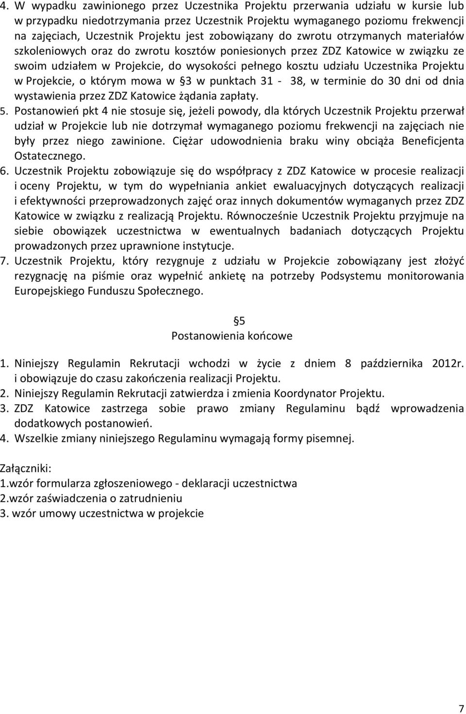 Uczestnika Projektu w Projekcie, o którym mowa w 3 w punktach 31-38, w terminie do 30 dni od dnia wystawienia przez ZDZ Katowice żądania zapłaty. 5.