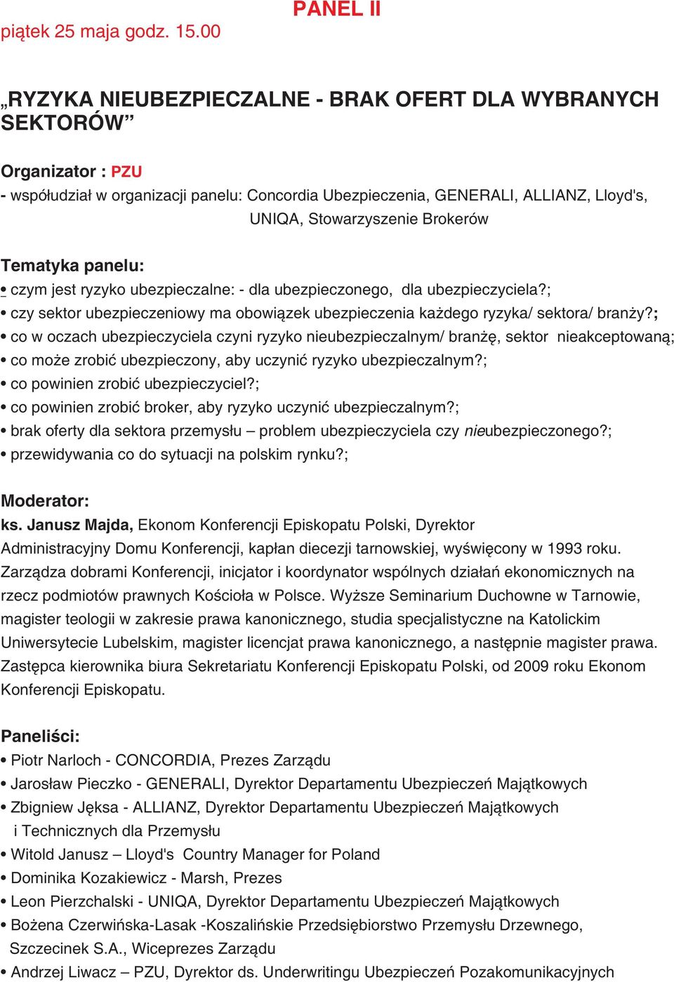 Stowarzyszenie Brokerów czym jest ryzyko ubezpieczalne: - dla ubezpieczonego, dla ubezpieczyciela?; czy sektor ubezpieczeniowy ma obowi¹zek ubezpieczenia ka dego ryzyka/ sektora/ bran y?