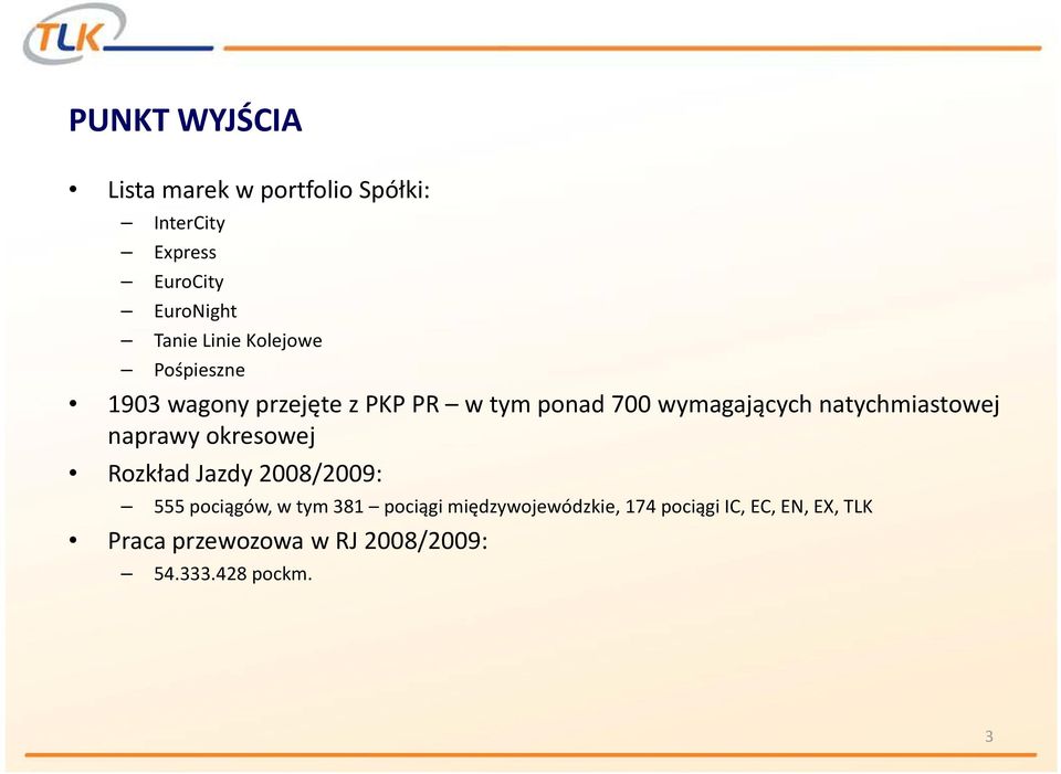 natychmiastowej naprawy okresowej Rozkład Jazdy 2008/2009: 555 pociągów, w tym 381 pociągi