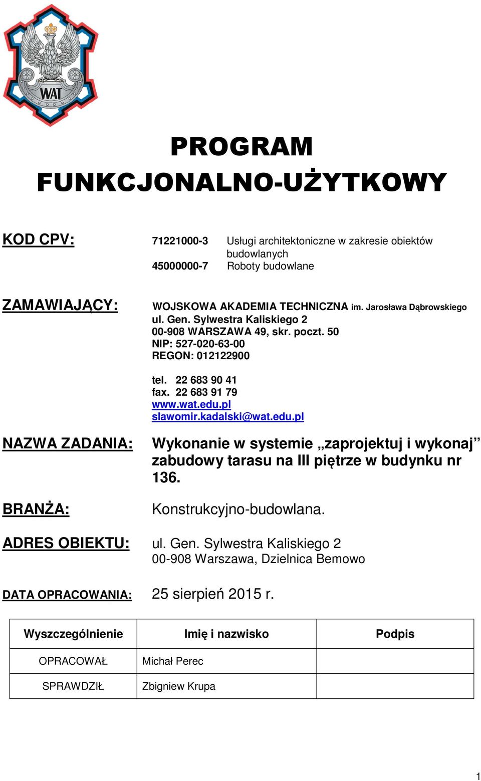 pl slawomir.kadalski@wat.edu.pl NAZWA ZADANIA: BRANŻA: Wykonanie w systemie zaprojektuj i wykonaj zabudowy tarasu na III piętrze w budynku nr 136. Konstrukcyjno-budowlana.