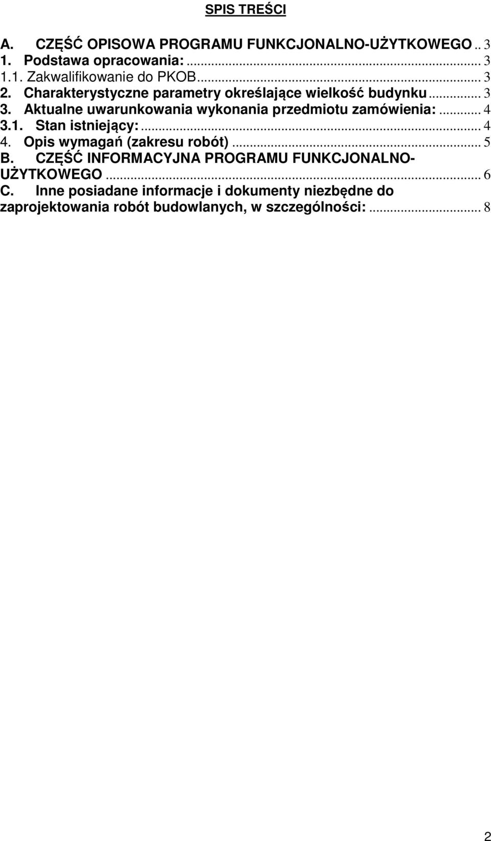 Aktualne uwarunkowania wykonania przedmiotu zamówienia:... 4 3.1. Stan istniejący:... 4 4. Opis wymagań (zakresu robót)... 5 B.