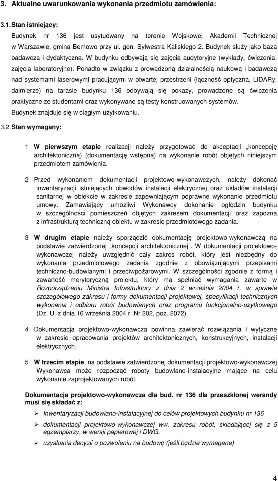 Ponadto w związku z prowadzoną działalnością naukową i badawczą nad systemami laserowymi pracującymi w otwartej przestrzeni (łączność optyczna, LIDARy, dalmierze) na tarasie budynku 136 odbywają się