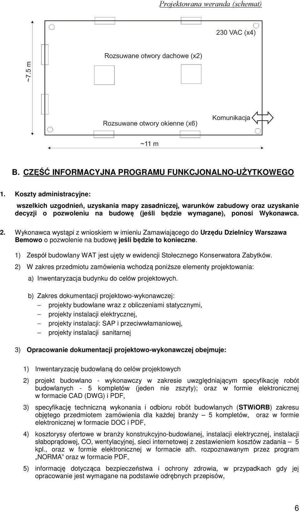 Wykonawca wystąpi z wnioskiem w imieniu Zamawiającego do Urzędu Dzielnicy Warszawa Bemowo o pozwolenie na budowę jeśli będzie to konieczne.