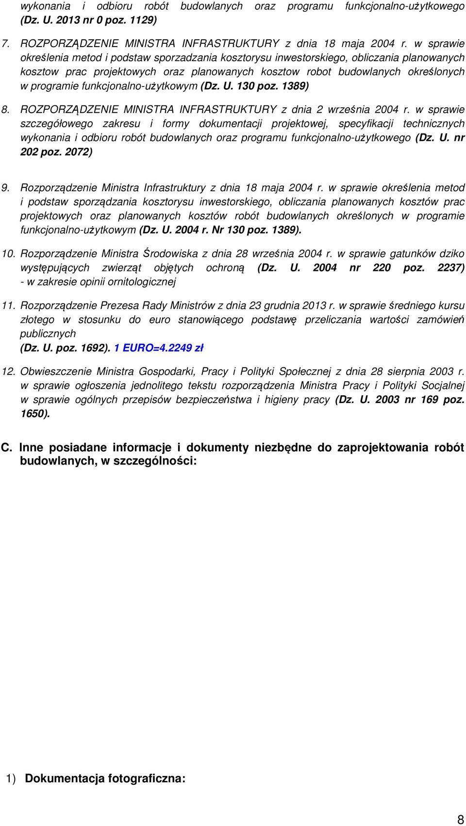 funkcjonalno-użytkowym (Dz. U. 130 poz. 1389) 8. ROZPORZĄDZENIE MINISTRA INFRASTRUKTURY z dnia 2 września 2004 r.