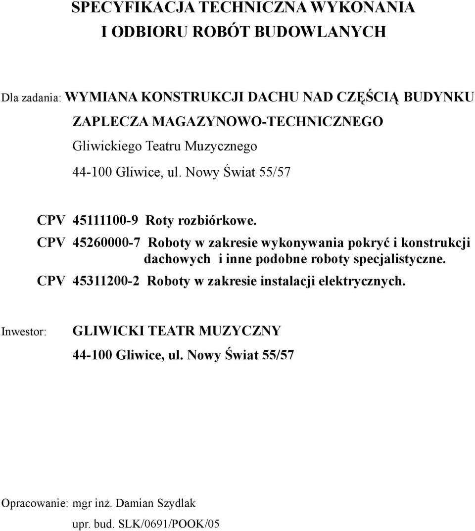 CPV 45260000-7 Roboty w zakresie wykonywania pokryć i konstrukcji dachowych i inne podobne roboty specjalistyczne.