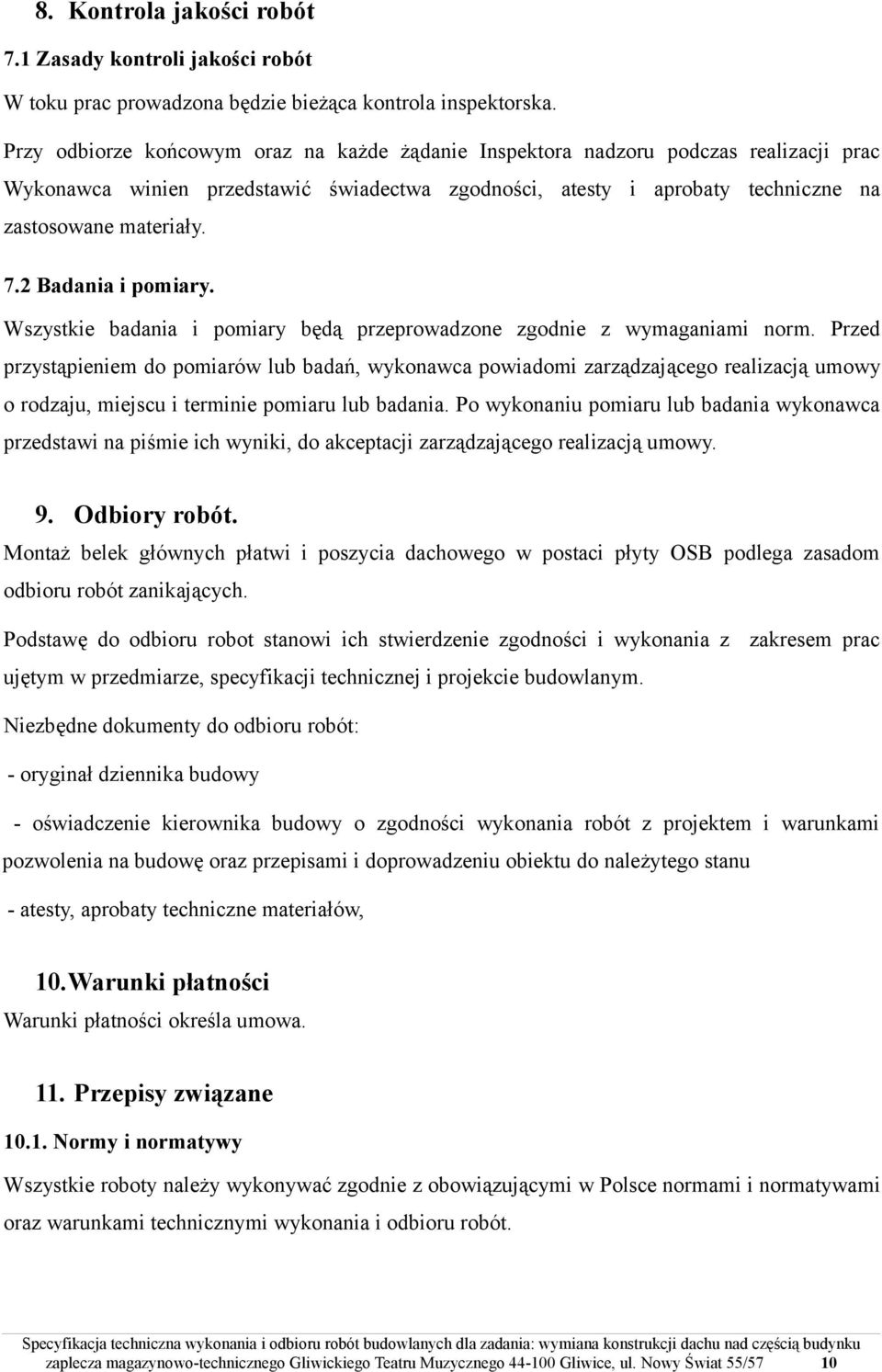 2 Badania i pomiary. Wszystkie badania i pomiary będą przeprowadzone zgodnie z wymaganiami norm.