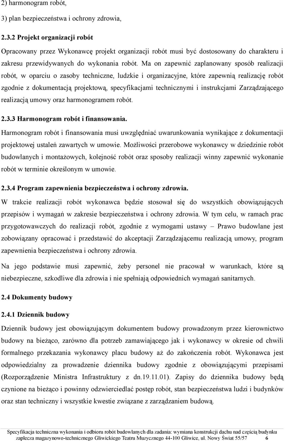 technicznymi i instrukcjami Zarządzającego realizacją umowy oraz harmonogramem robót. 2.3.3 Harmonogram robót i finansowania.