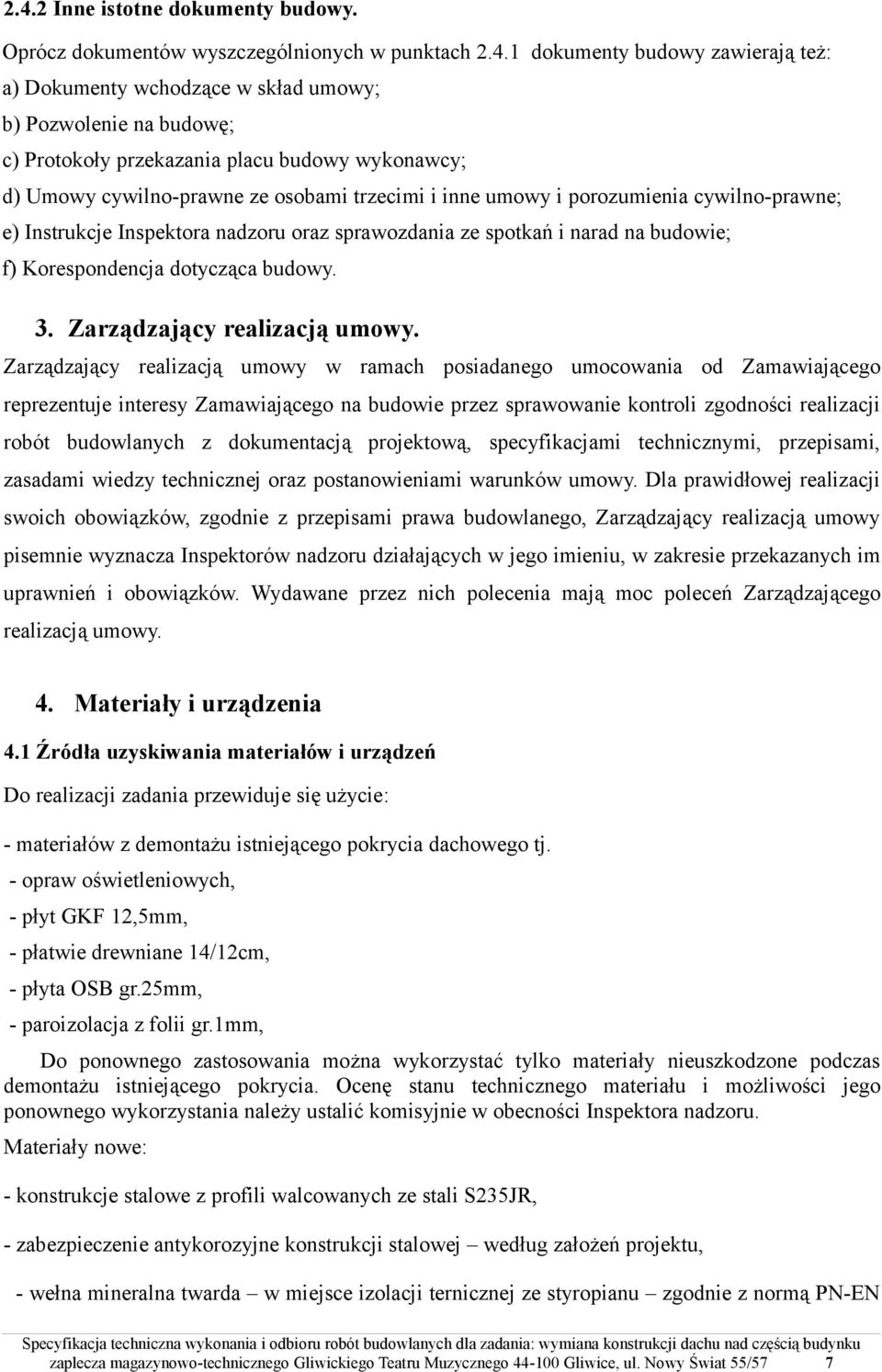 budowie; f) Korespondencja dotycząca budowy. 3. Zarządzający realizacją umowy.