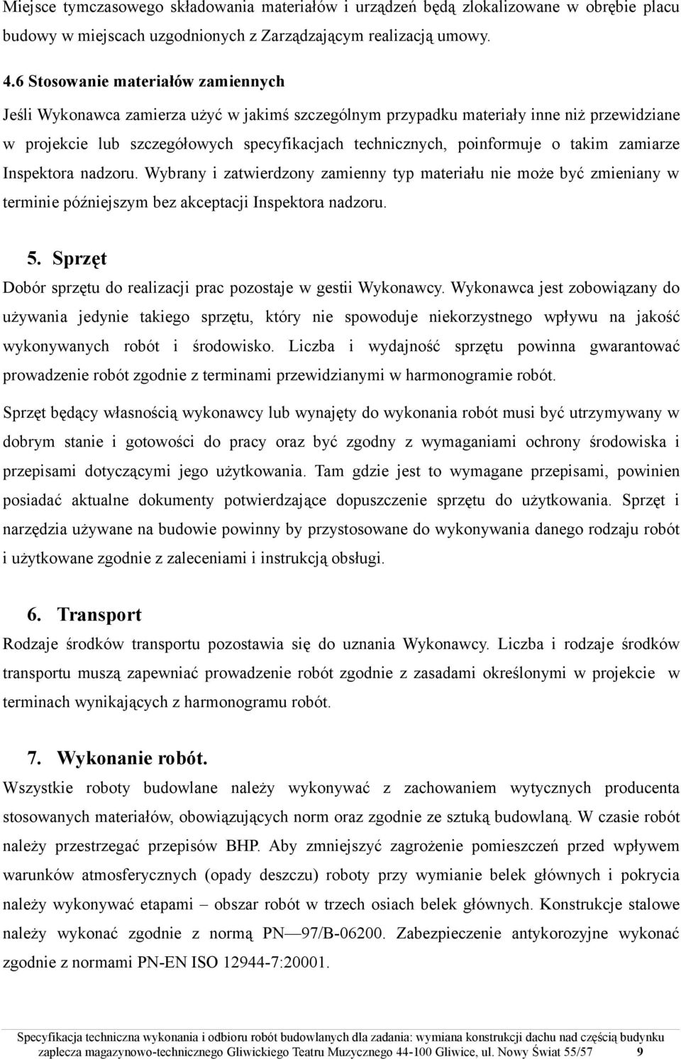 o takim zamiarze Inspektora nadzoru. Wybrany i zatwierdzony zamienny typ materiału nie może być zmieniany w terminie późniejszym bez akceptacji Inspektora nadzoru. 5.