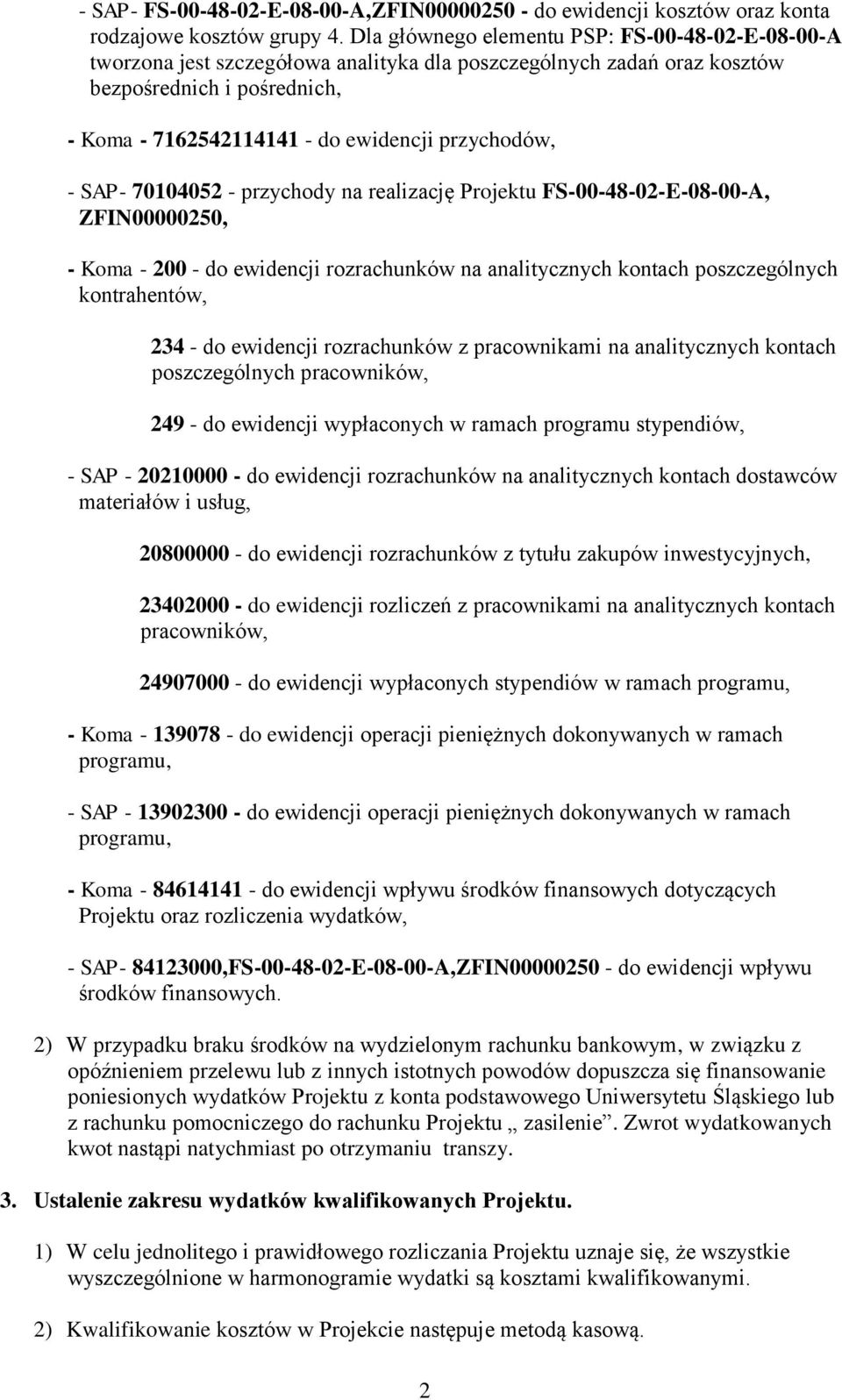 przychodów, - SAP- 70104052 - przychody na realizację Projektu FS-00-48-02-E-08-00-A, ZFIN00000250, - Koma - 200 - do ewidencji rozrachunków na analitycznych kontach poszczególnych kontrahentów, 234