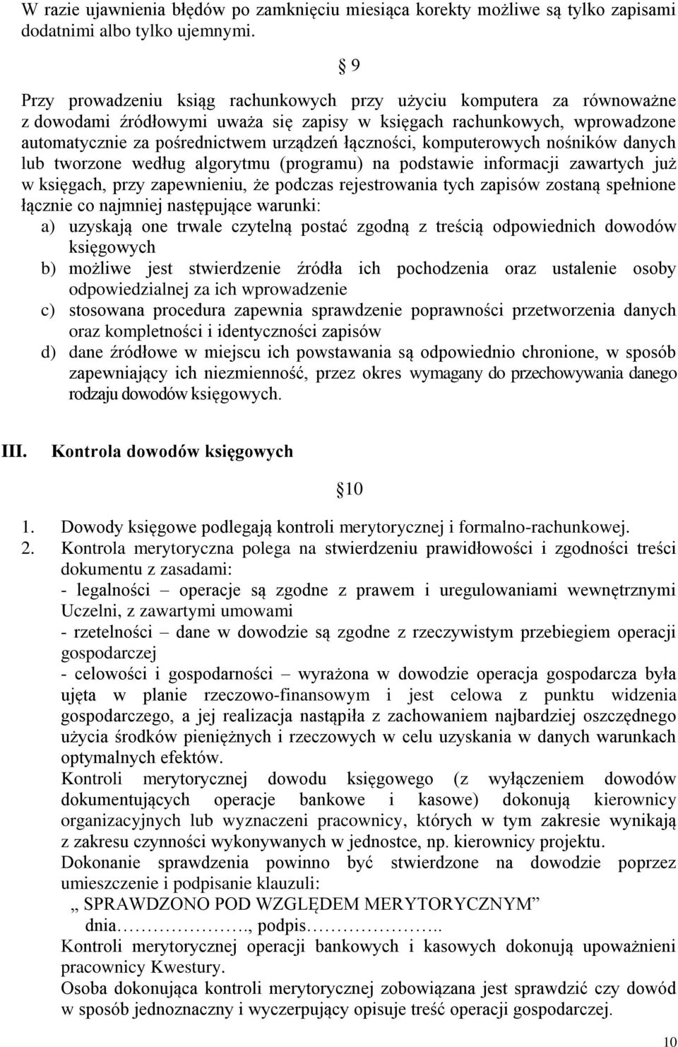 łączności, komputerowych nośników danych lub tworzone według algorytmu (programu) na podstawie informacji zawartych już w księgach, przy zapewnieniu, że podczas rejestrowania tych zapisów zostaną