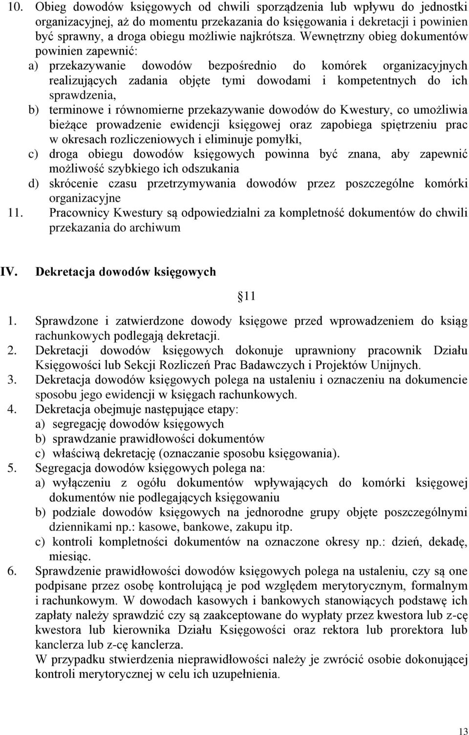 Wewnętrzny obieg dokumentów powinien zapewnić: a) przekazywanie dowodów bezpośrednio do komórek organizacyjnych realizujących zadania objęte tymi dowodami i kompetentnych do ich sprawdzenia, b)