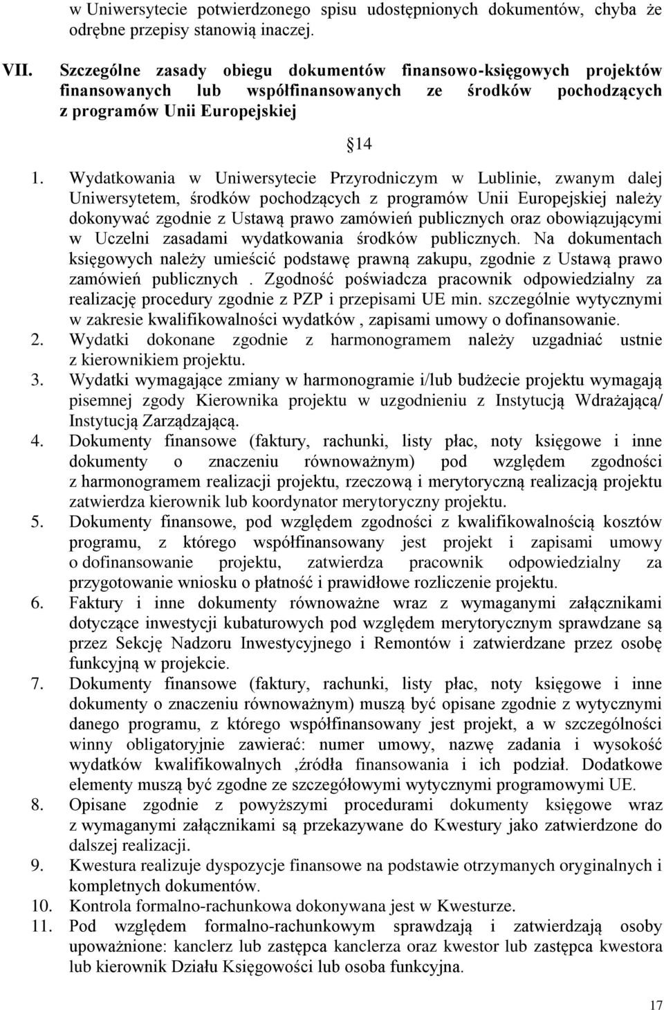 Wydatkowania w Uniwersytecie Przyrodniczym w Lublinie, zwanym dalej Uniwersytetem, środków pochodzących z programów Unii Europejskiej należy dokonywać zgodnie z Ustawą prawo zamówień publicznych oraz