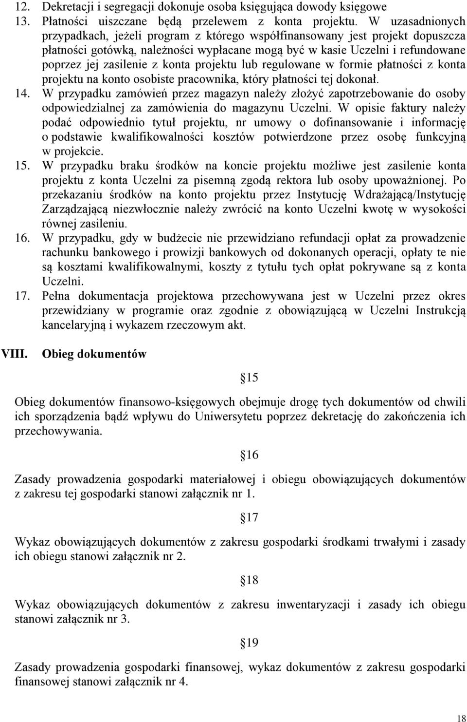 konta projektu lub regulowane w formie płatności z konta projektu na konto osobiste pracownika, który płatności tej dokonał. 14.