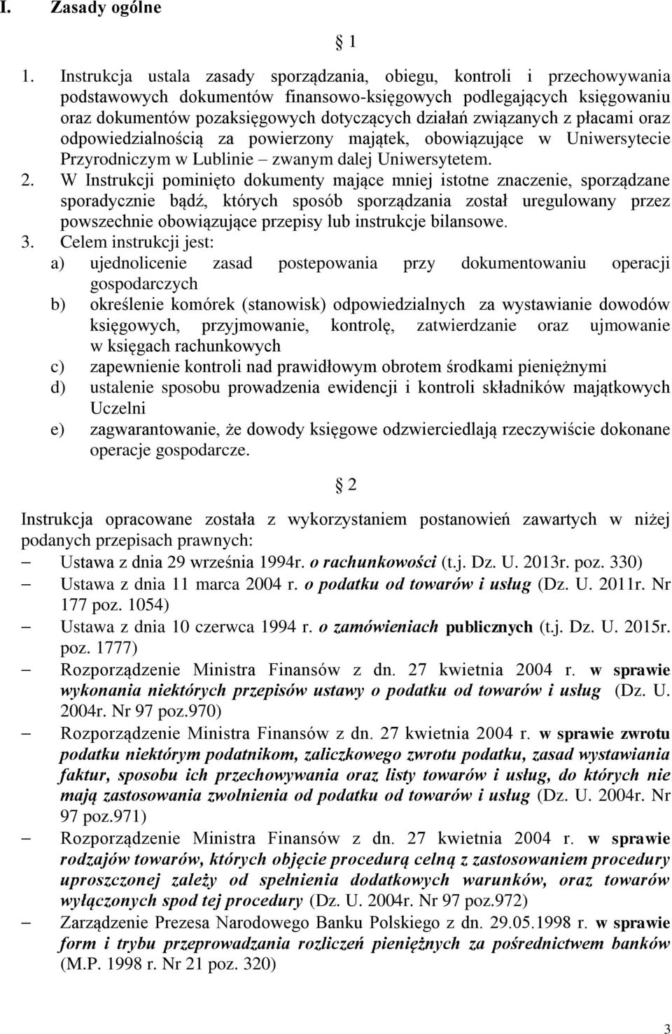 związanych z płacami oraz odpowiedzialnością za powierzony majątek, obowiązujące w Uniwersytecie Przyrodniczym w Lublinie zwanym dalej Uniwersytetem. 2.