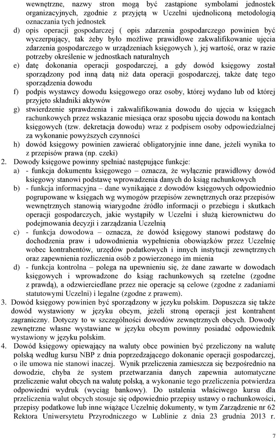 określenie w jednostkach naturalnych e) datę dokonania operacji gospodarczej, a gdy dowód księgowy został sporządzony pod inną datą niż data operacji gospodarczej, także datę tego sporządzenia dowodu