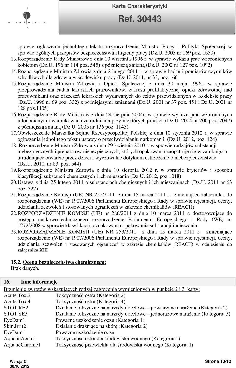 Rozporządzenie Ministra Zdrowia z dnia 2 lutego 2011 r. w sprawie badań i pomiarów czynników szkodliwych dla zdrowia w środowisku pracy (Dz.U. 2011, nr 33, poz.166 15.