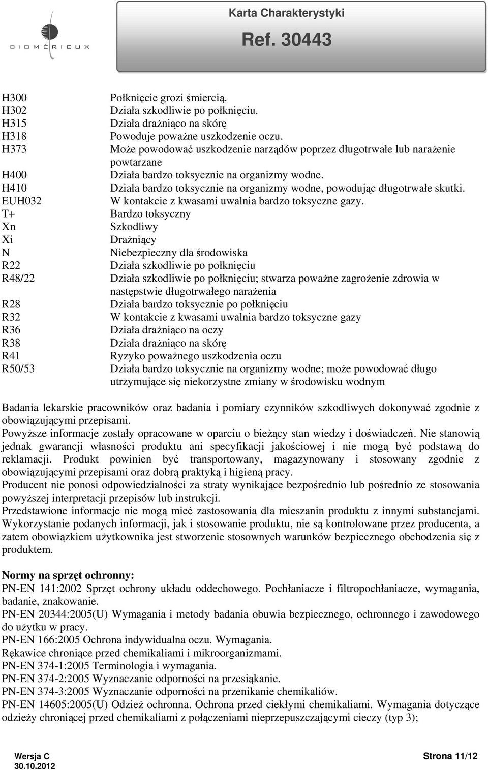 H410 Działa bardzo toksycznie na organizmy wodne, powodując długotrwałe skutki. EUH032 W kontakcie z kwasami uwalnia bardzo toksyczne gazy.