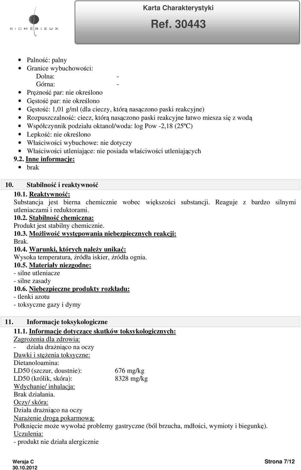 posiada właściwości utleniających 9.2. Inne informacje: brak 10. Stabilność i reaktywność 10.1. Reaktywność: Substancja jest bierna chemicznie wobec większości substancji.