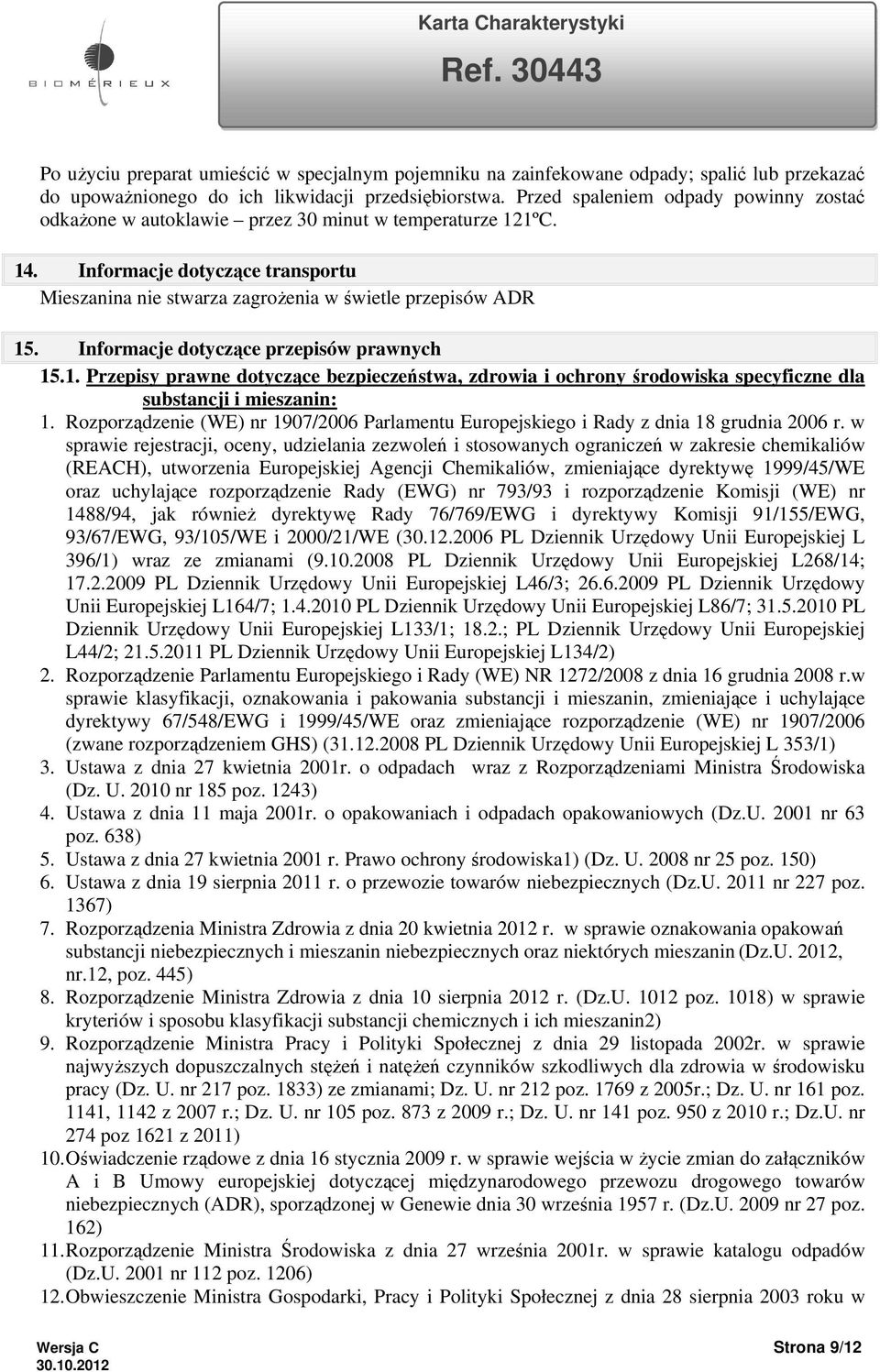 Informacje dotyczące przepisów prawnych 15.1. Przepisy prawne dotyczące bezpieczeństwa, zdrowia i ochrony środowiska specyficzne dla substancji i mieszanin: 1.