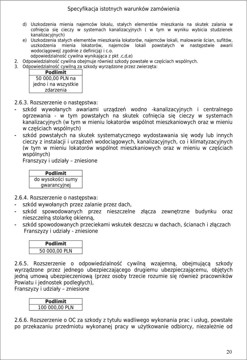 definicją) i c.o. odpowiedzialność cywilna wynikająca z pkt.c,d,e) 2. Odpowiedzialność cywilna obejmuje również szkody powstałe w częściach wspólnych. 3.