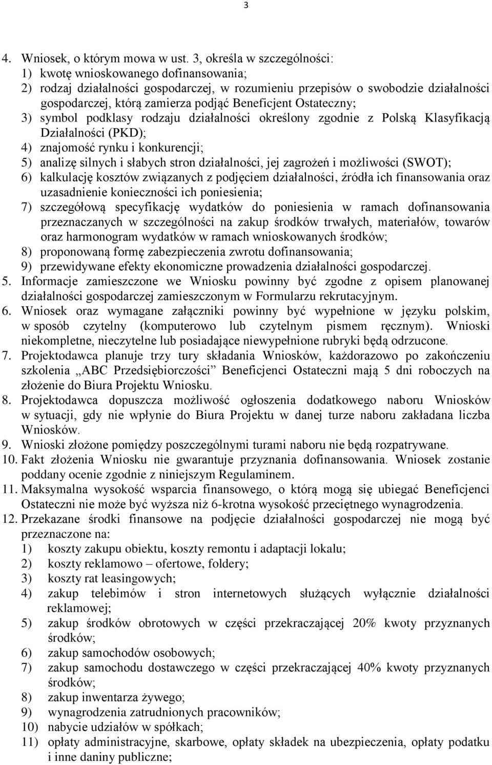 Ostateczny; 3) symbol podklasy rodzaju działalności określony zgodnie z Polską Klasyfikacją Działalności (PKD); 4) znajomość rynku i konkurencji; 5) analizę silnych i słabych stron działalności, jej