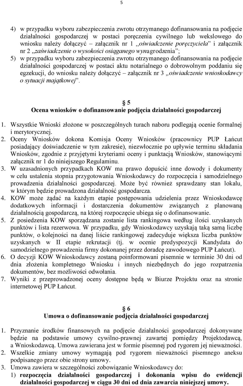 gospodarczej w postaci aktu notarialnego o dobrowolnym poddaniu się egzekucji, do wniosku należy dołączyć załącznik nr 3,,oświadczenie wnioskodawcy o sytuacji majątkowej.