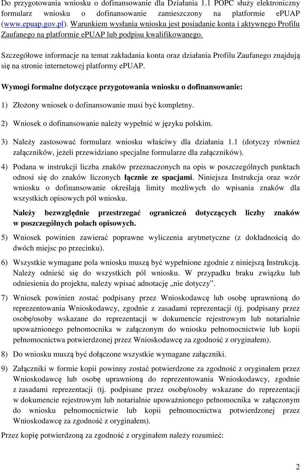 Szczegółowe informacje na temat zakładania konta oraz działania Profilu Zaufanego znajdują się na stronie internetowej platformy epuap.