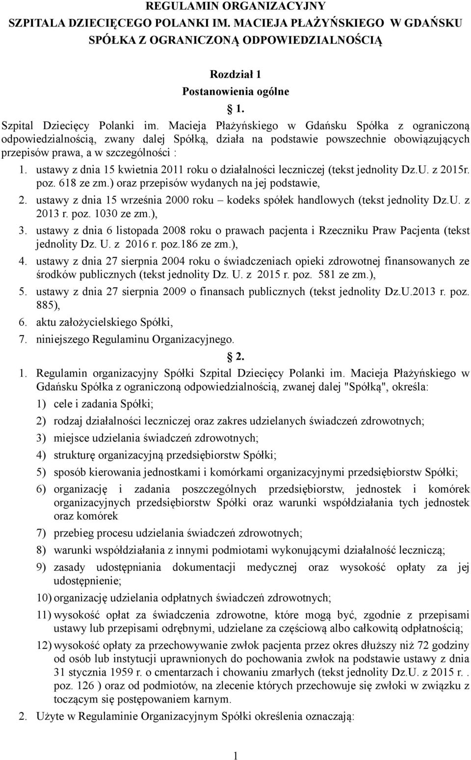 ustawy z dnia 15 kwietnia 2011 roku o działalności leczniczej (tekst jednolity Dz.U. z 2015r. poz. 618 ze zm.) oraz przepisów wydanych na jej podstawie, 2.