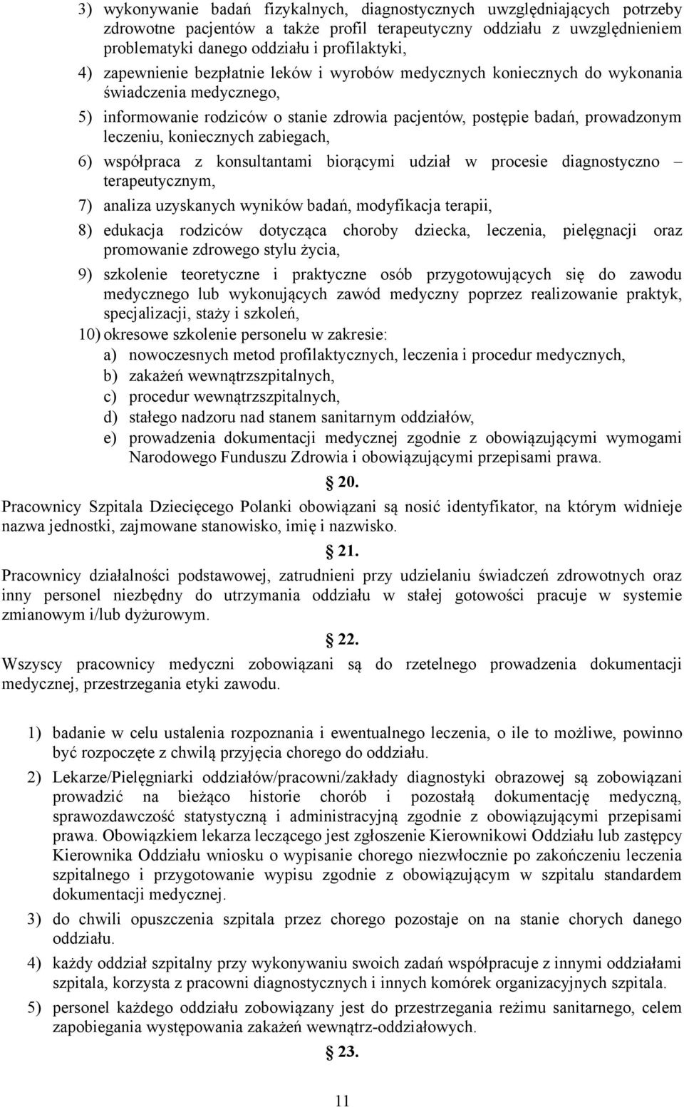 koniecznych zabiegach, 6) współpraca z konsultantami biorącymi udział w procesie diagnostyczno terapeutycznym, 7) analiza uzyskanych wyników badań, modyfikacja terapii, 8) edukacja rodziców dotycząca